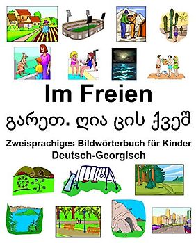 Deutsch-Georgisch Im Freien/გარეთ. ღია ცის ქვეშ Zweisprachiges Bildwörterbuch für Kinder