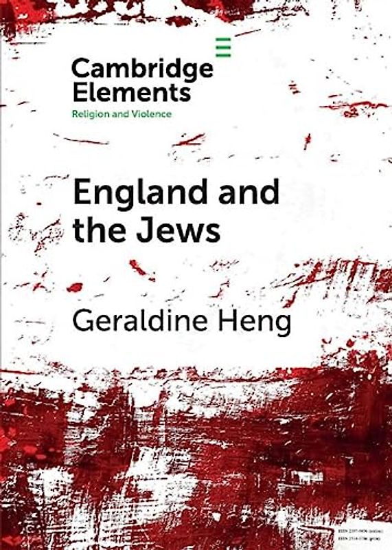 England and the Jews: How Religion and Violence Created the First Racial State in the West (Elements in Religion and Violence)