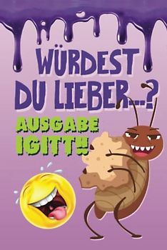 Würdest du lieber...? Ausgabe igitt!!: Ein lustiges Fragespiel für Kinder zwischen 6-12
