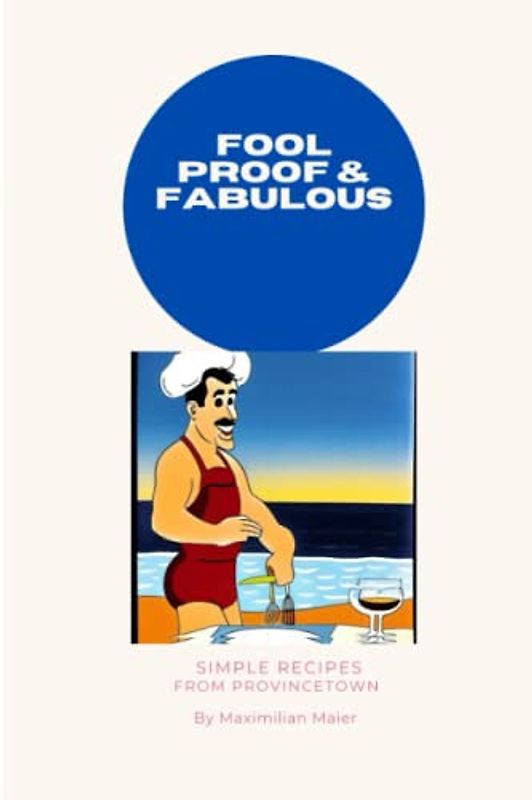 Fool Proof and Fabulous: Simple Recipes from Provincetown