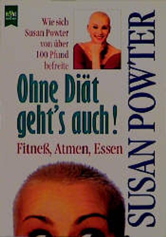 Ohne Diät geht's auch!. Fitness, Atmen, Essen. Wie sich Susan Powter von über 100 Pfund befreite