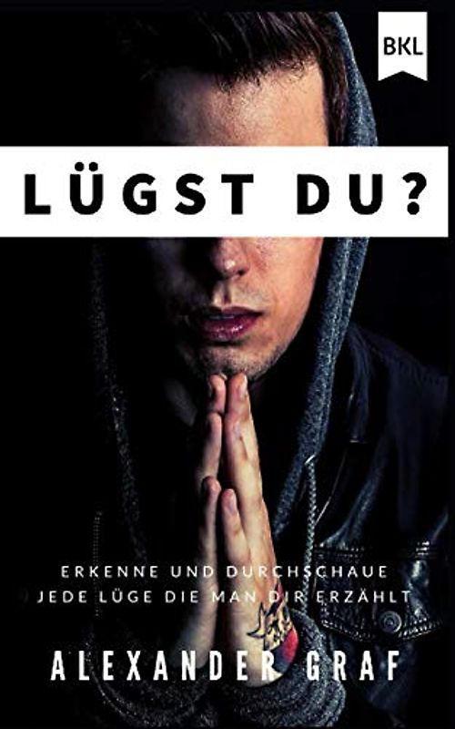 Lügst du ?: Erkenne und durchschaue jede Lüge die man dir erzählt.