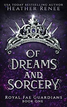 Of Dreams and Sorcery (Royal Fae Guardians, Band 1)