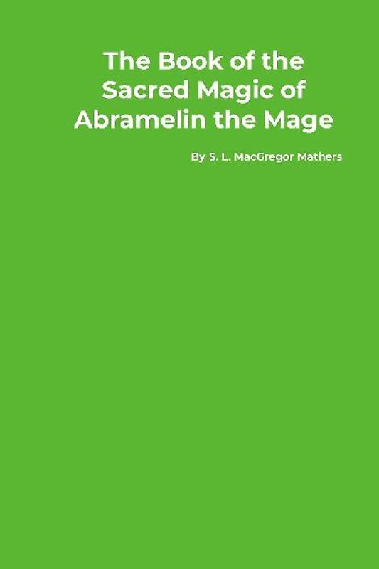 The Book of the Sacred Magic of Abramelin the Mage