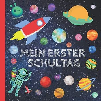 Mein erster Schultag: Erinnerungsalbum an meine Einschulung, Gästebuch für die Einschulungsfeier zum Schulanfang für Mädchen und Jungen, Geschenk für die Schultüte - Weltraum