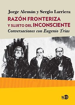 Razón fronteriza y sujeto del inconsciente : conversaciones con Eugenio Trías