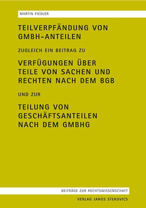 Teilverpfändung von GmbH-Anteilen zugleich ein Beitrag zu Verfügungen über Teile von Sachen und Rechten nach dem BGB und zur Teilung von Geschäftsanteilen nach dem GmbHG