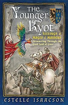 The Younger Kyot: Tellings of Mages and Maidens: Shimmerings Through the Grail Land of Grace: Tellings of Mages and Maidens: Shimmering Through the Grail Land of Grace