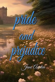 Pride and Prejudice: Love, Prejudice, and the Pursuit of Pride