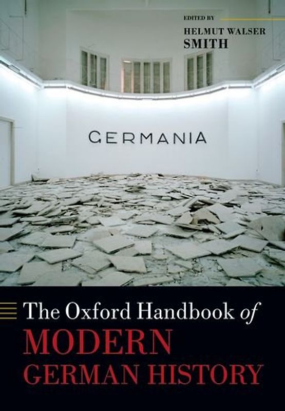 The Oxford Handbook of Modern German History (Oxford Handbooks) - Smith, Helmut Walser