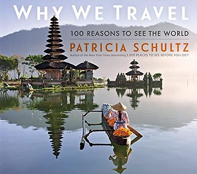 Why We Travel: 100 Reasons to See the World