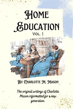 Home Education: Vol. 1 of the Home Education series by Charlotte Mason