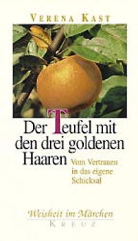 Der Teufel mit den drei goldenen Haaren. Vom Vertrauen in das eigene Schicksal
