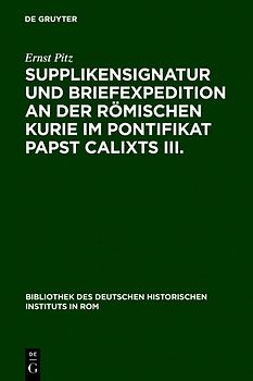 Supplikensignatur und Briefexpedition an der römischen Kurie im Pontifikat Papst Calixts III.