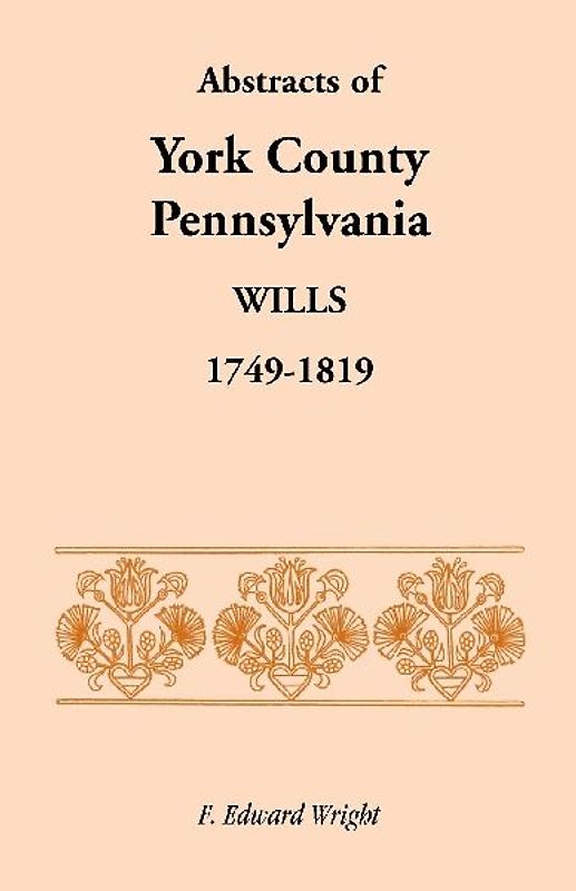 Abstracts of York County, Pennsylvania Wills, 1749-1819