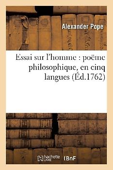 Essai Sur l'Homme: Poëme Philosophique, En Cinq Langues, Savoir, Anglois, Latin, Italien