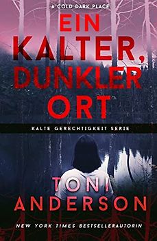 Ein Kalter, Dunkler Ort: A Cold Dark Place (Kalte Gerechtigkeit, Band 1)