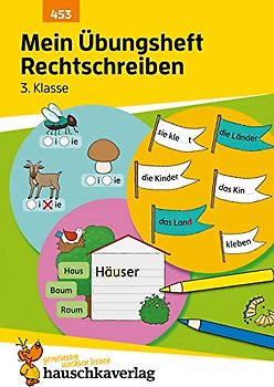 Mein Übungsheft Rechtschreiben 3. Klasse: Deutsch-Aufgaben mit Lösungen - Schreiben üben (Lernhefte zum Üben und Wiederholen, Band 453)