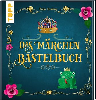 Das Märchen-Bastelbuch