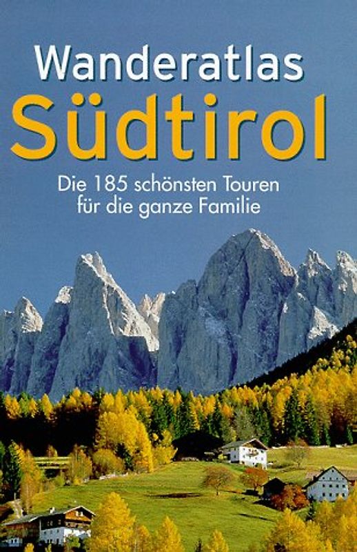 Wanderatlas Südtirol. Die 185 schönsten Touren für die ganze Familie