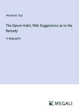 The Opium Habit; With Suggestions as to the Remedy