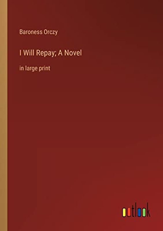 I Will Repay; A Novel: in large print