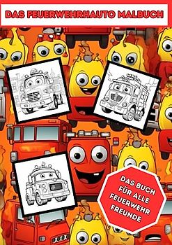 Das Feuerwehrauto Malbuch - Malbuch mit Feuerwehrfahrzeugen als Ausmalbild - ab 3 Jahre: 25 Feuerwehrautos zum ausmalen