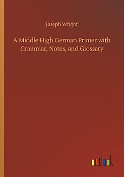 A Middle High German Primer with Grammar, Notes, and Glossary