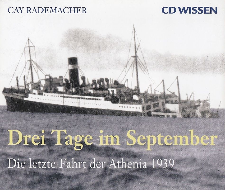 Drei Tage im September - Die letzte Fahrt der Athenia 1939 - Cay Rademacher [6 CDs]
