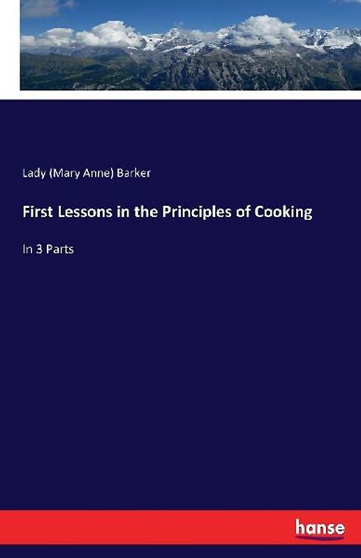 First Lessons in the Principles of Cooking