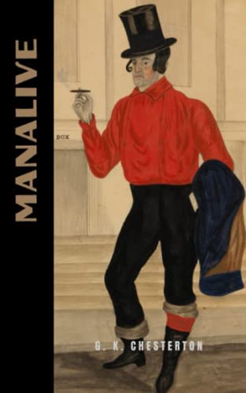 Manalive: The 1912 Literary Classic (Annotated)