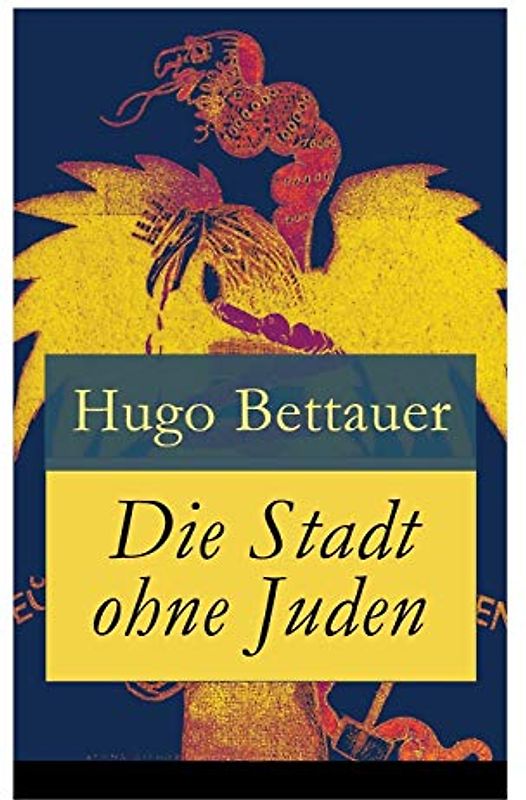 Die Stadt ohne Juden: Der Roman von übermorgen: Eine erschreckend genaue Zukunftsvision und satirische Antwort auf den primitiven Antisemitismus der 1920er-Jahre