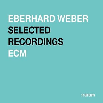 Eberhard Weber - Ecm: Rarum XVIII/Selected Recordings