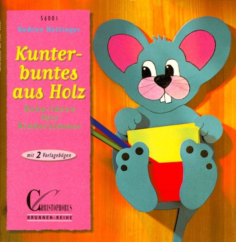 Kunterbuntes aus Holz. Deko-Ideen fürs Kinderzimmer. Mit 2 Vorlagenbögen