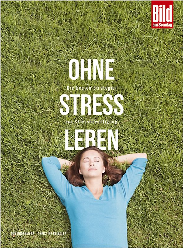 Ohne Stress leben. Die besten Strategien zur Stressbewältigung.
