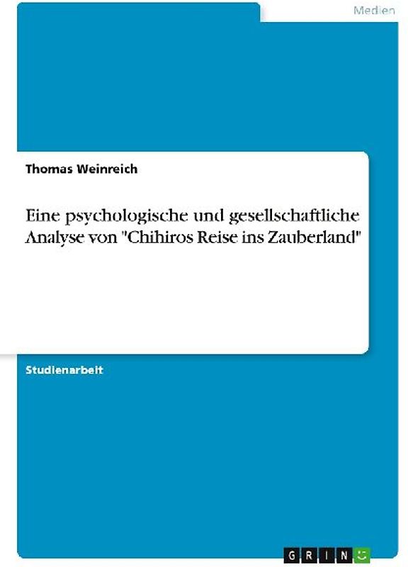 Eine psychologische und gesellschaftliche Analyse von "Chihiros Reise ins Zauberland"