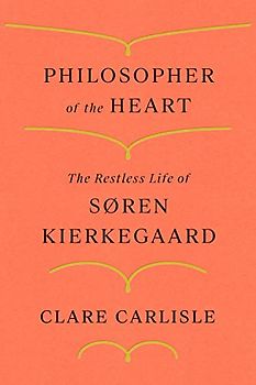 Philosopher of the Heart: The Restless Life of Søren Kierkegaard: The Restless Life of Soren Kierkegaard
