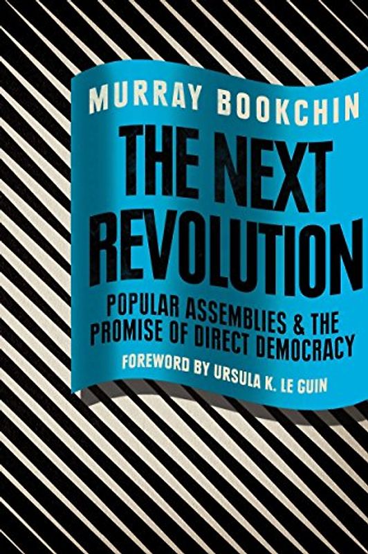 The Next Revolution: Popular Assemblies and the Promise of Direct Democracy - Bookchin, Murray