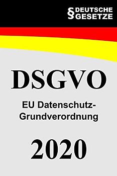 DSGVO - EU Datenschutz-Grundverordnung: DSGVO - Für Studium, Ausbildung, Beruf und Praxis