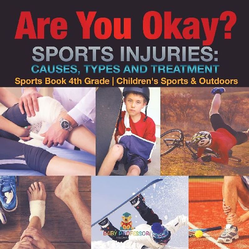 Are You Okay? Sports Injuries Causes, Types and Treatment - Sports Book 4th Grade | Children's Sports & Outdoors