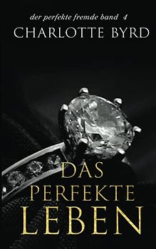 Das perfekte Leben (Der perfekte Fremde, Band 4)