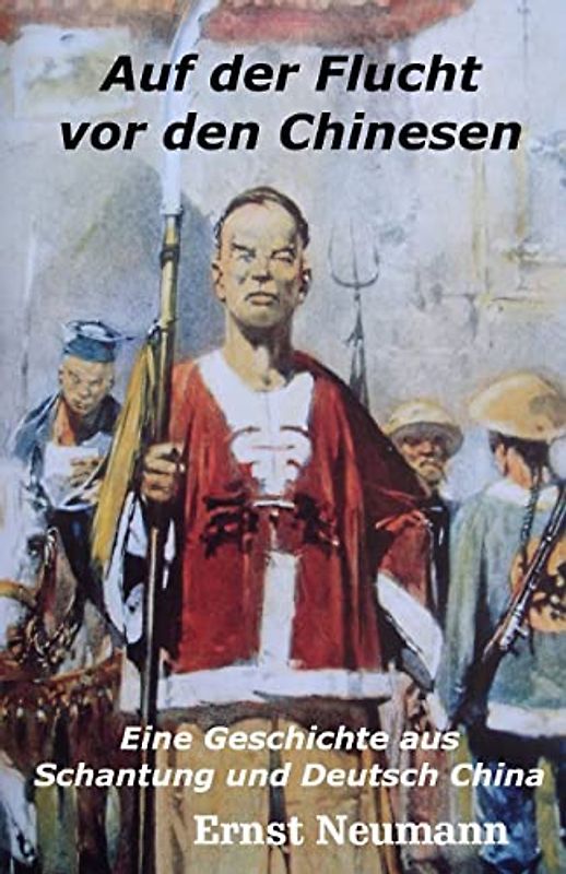 Auf der Flucht vor den Chinesen: Eine Geschichte aus Schantung und Deutsch China (Die ferne Zeit, Band 61)