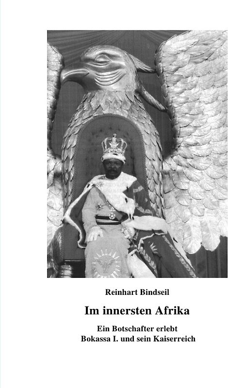 Im innersten Afrika. Ein Botschafter erlebt Bokassa I. und sein Kaiserreich