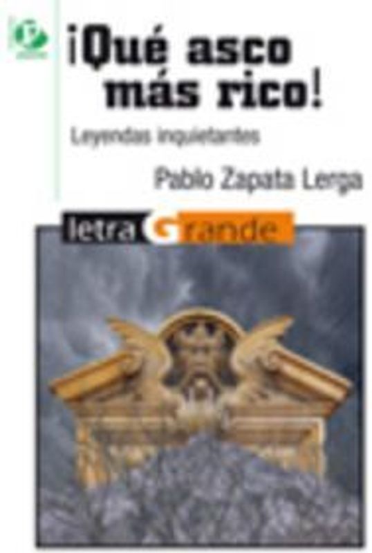 ¡Qué asco más rico! : leyendas inquietantes