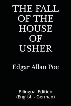 THE FALL OF THE HOUSE OF USHER: Bilingual Edition (English - German)
