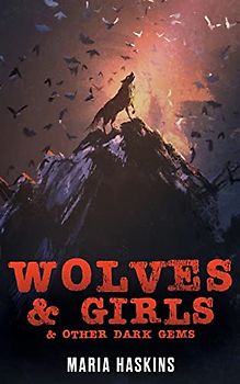 Wolves & Girls & Other Dark Gems