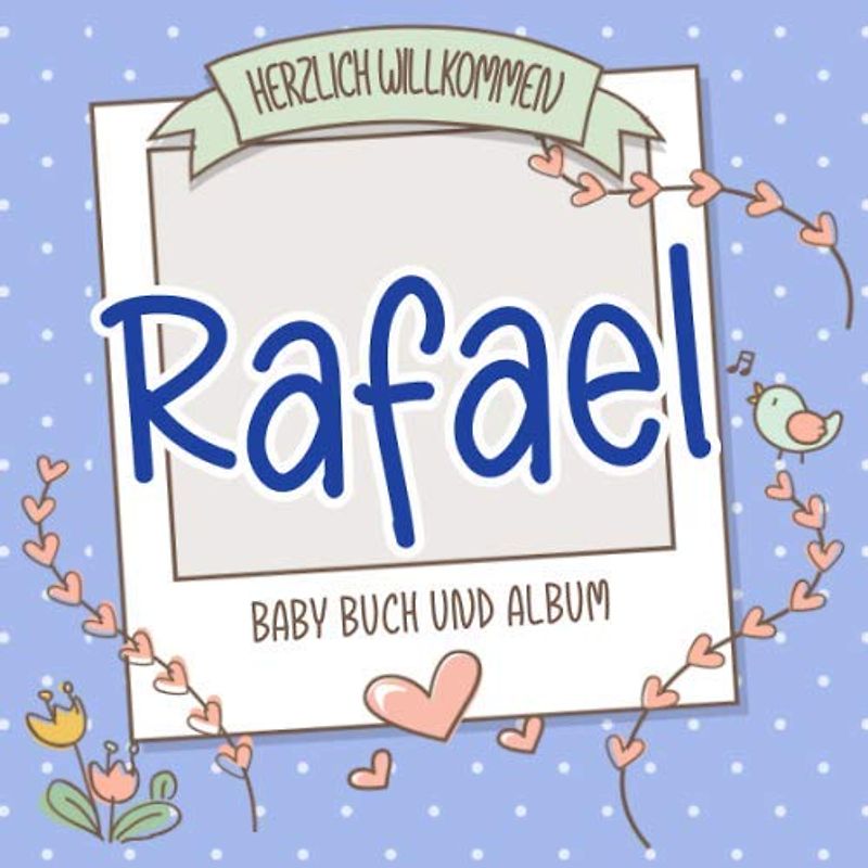 Herzlich Willkommen Rafael - Baby Buch und Album: Personalisiertes Babybuch und Babyalbum, Geschenk zu Schwangerschaft und Geburt, Baby Name auf dem Cover