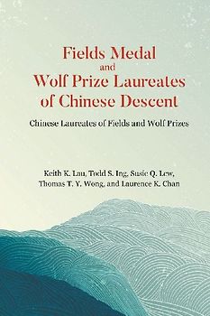 FIELDS MEDAL AND WOLF PRIZE LAUREATES OF CHINESE DESCENT