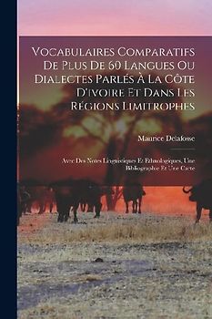 Vocabulaires Comparatifs De Plus De 60 Langues Ou Dialectes Parlés À La Côte D'ivoire Et Dans Les Régions Limitrophes: Avec Des Notes Linguistiques Et