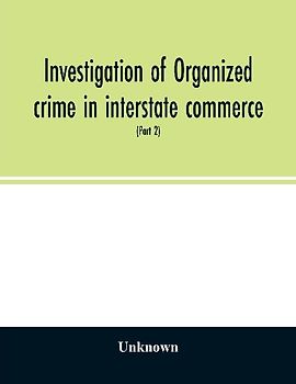 Investigation of organized crime in interstate commerce. Hearings before a Special Committee to Investigate Organized Crime in Interstate Commerce, United States Senate, Eighty-first Congress, second session, pursuant to S. Res. 202 (Part 2)